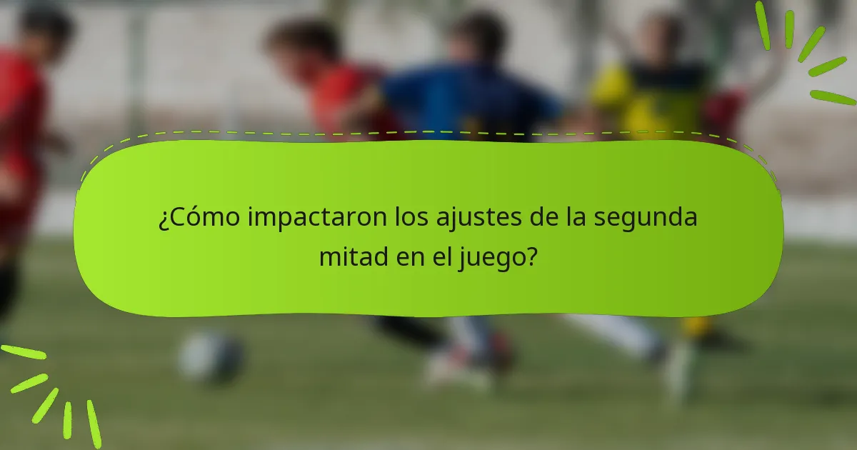 ¿Cómo impactaron los ajustes de la segunda mitad en el juego?