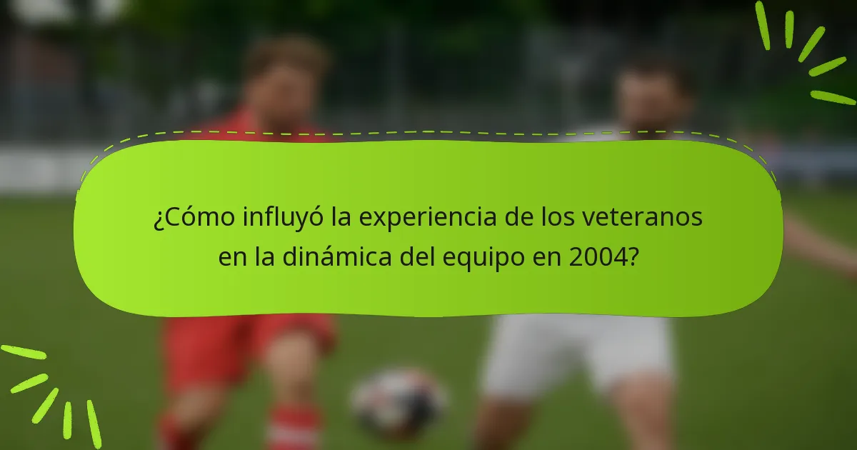 ¿Cómo influyó la experiencia de los veteranos en la dinámica del equipo en 2004?