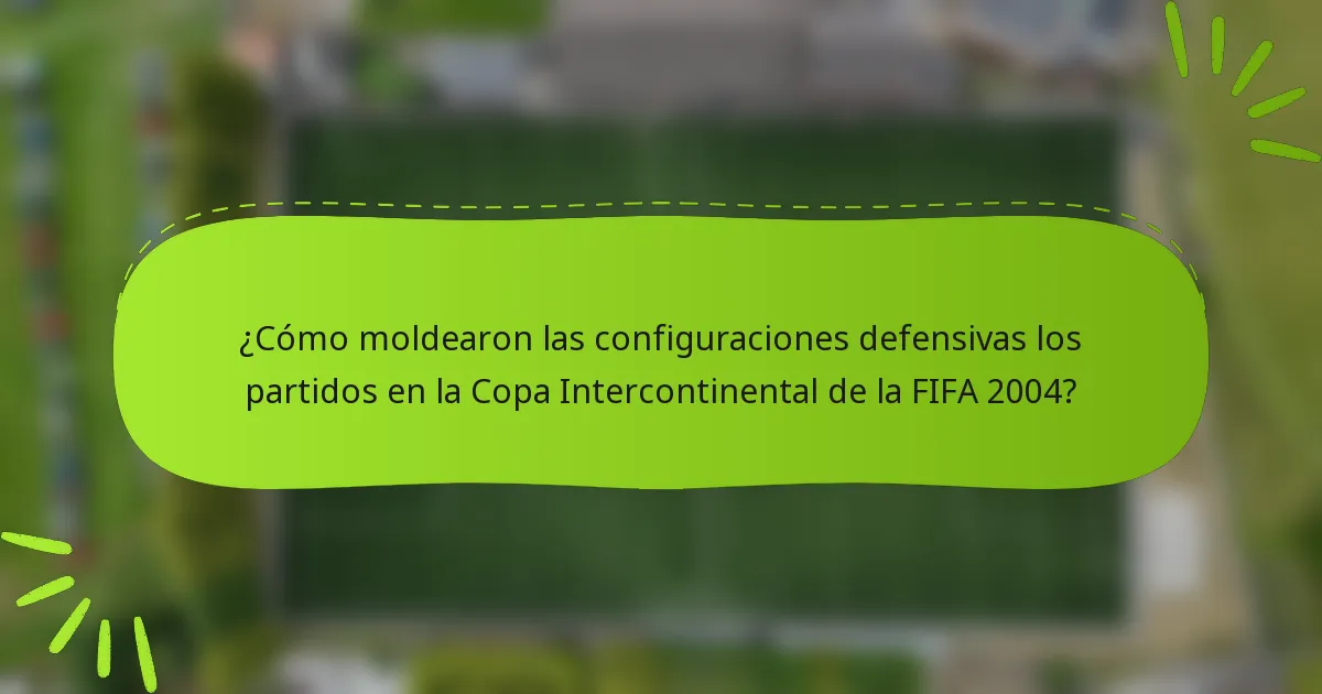¿Cómo moldearon las configuraciones defensivas los partidos en la Copa Intercontinental de la FIFA 2004?