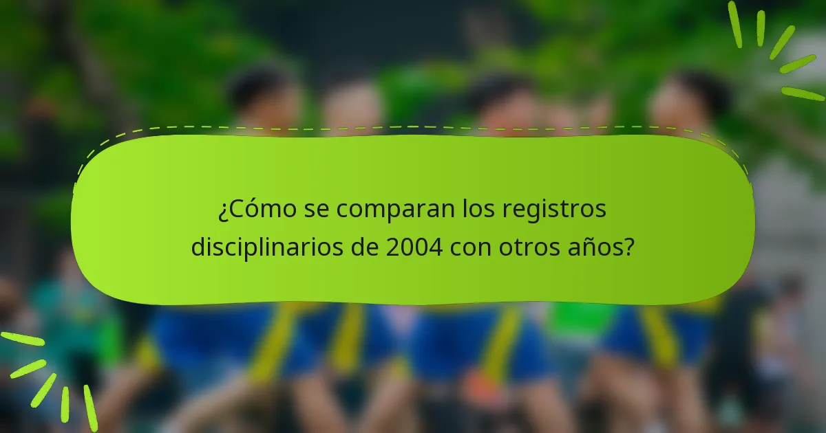 ¿Cómo se comparan los registros disciplinarios de 2004 con otros años?
