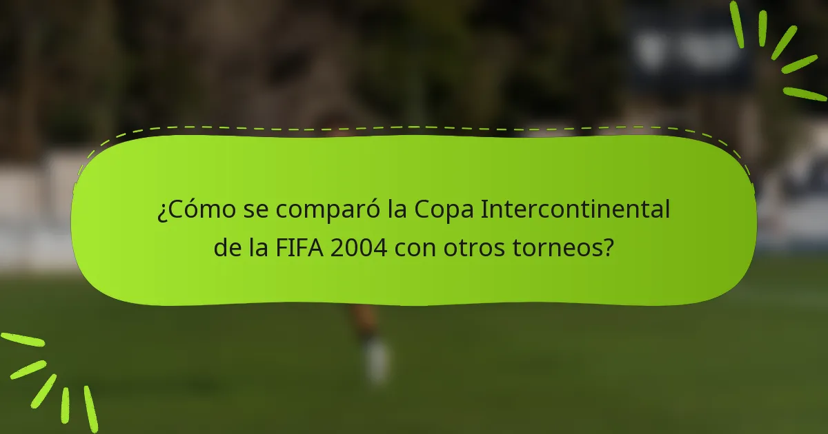 ¿Cómo se comparó la Copa Intercontinental de la FIFA 2004 con otros torneos?
