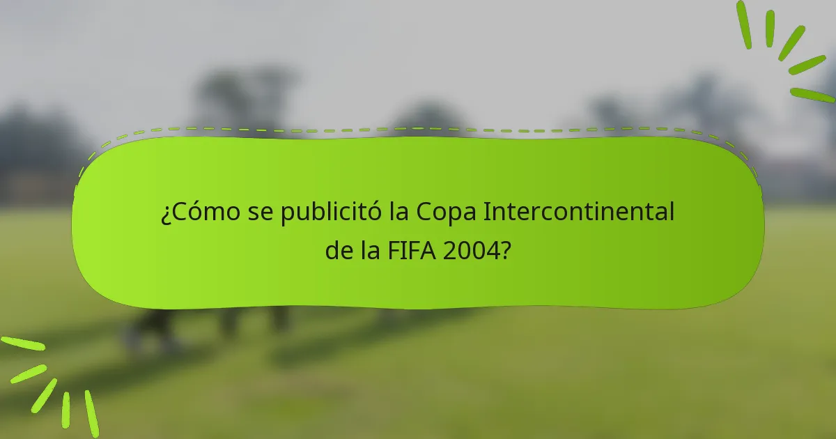 ¿Cómo se publicitó la Copa Intercontinental de la FIFA 2004?