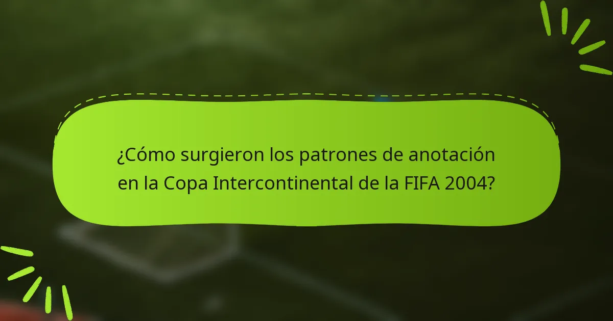 ¿Cómo surgieron los patrones de anotación en la Copa Intercontinental de la FIFA 2004?