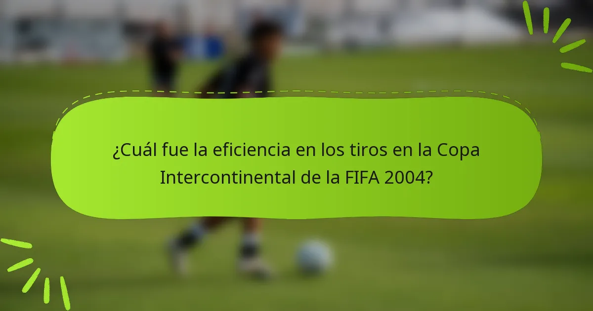 ¿Cuál fue la eficiencia en los tiros en la Copa Intercontinental de la FIFA 2004?