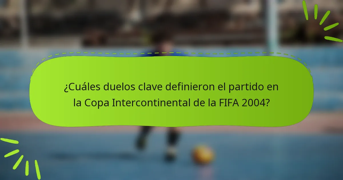 ¿Cuáles duelos clave definieron el partido en la Copa Intercontinental de la FIFA 2004?