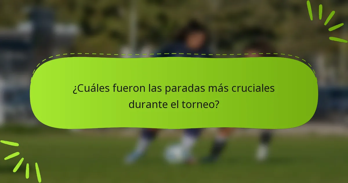 ¿Cuáles fueron las paradas más cruciales durante el torneo?