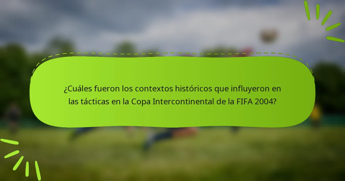 ¿Cuáles fueron los contextos históricos que influyeron en las tácticas en la Copa Intercontinental de la FIFA 2004?