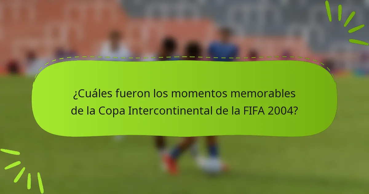 ¿Cuáles fueron los momentos memorables de la Copa Intercontinental de la FIFA 2004?