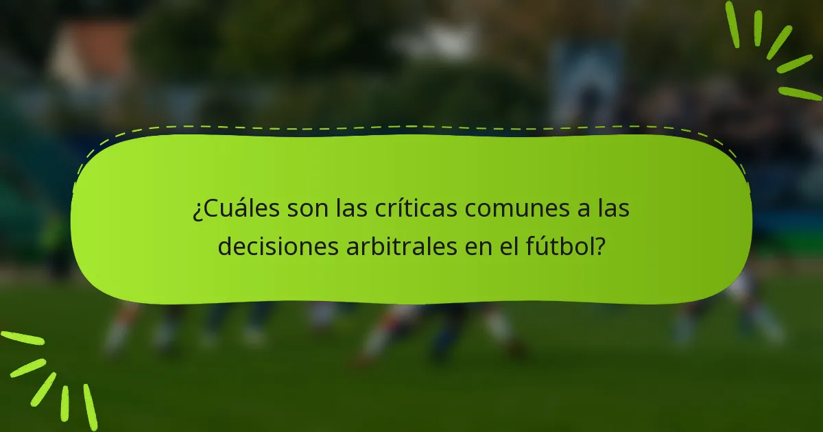 ¿Cuáles son las críticas comunes a las decisiones arbitrales en el fútbol?