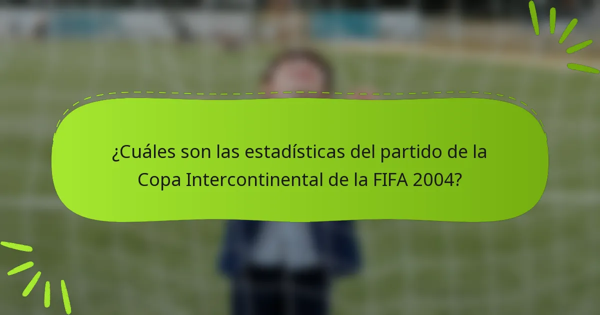 ¿Cuáles son las estadísticas del partido de la Copa Intercontinental de la FIFA 2004?