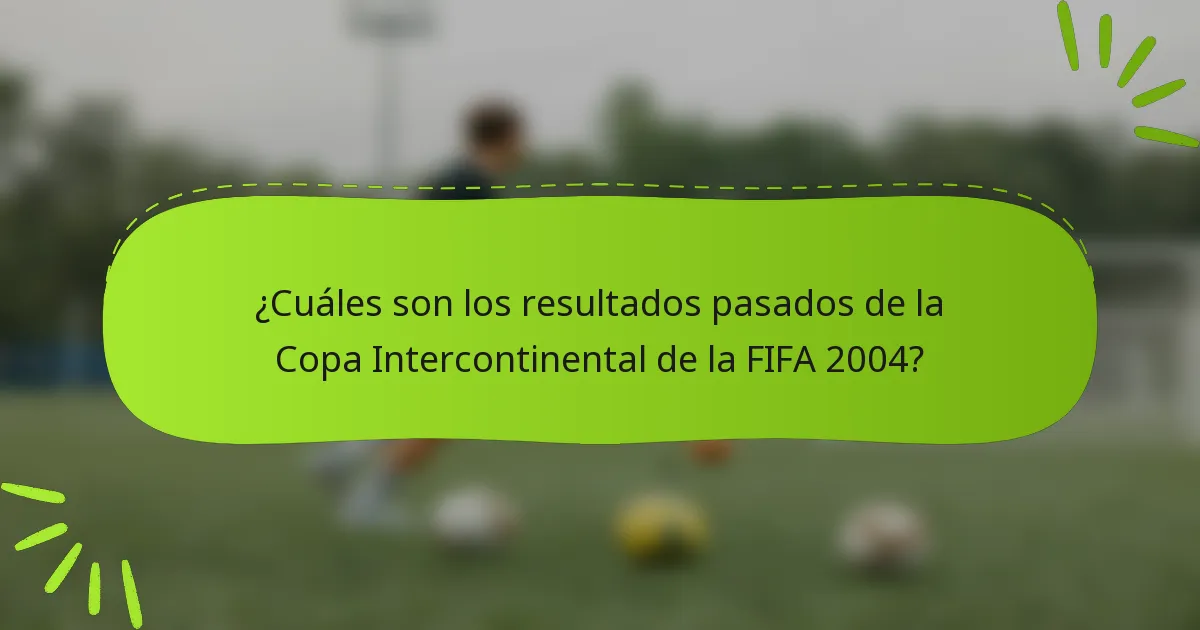 ¿Cuáles son los resultados pasados de la Copa Intercontinental de la FIFA 2004?