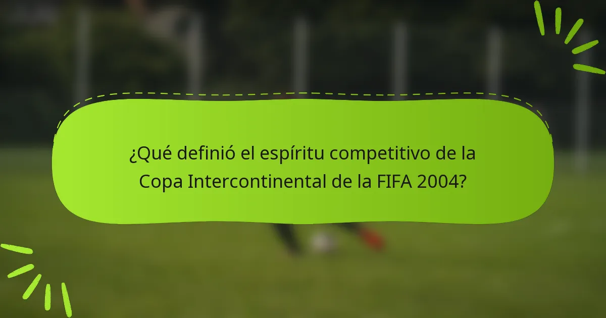 ¿Qué definió el espíritu competitivo de la Copa Intercontinental de la FIFA 2004?