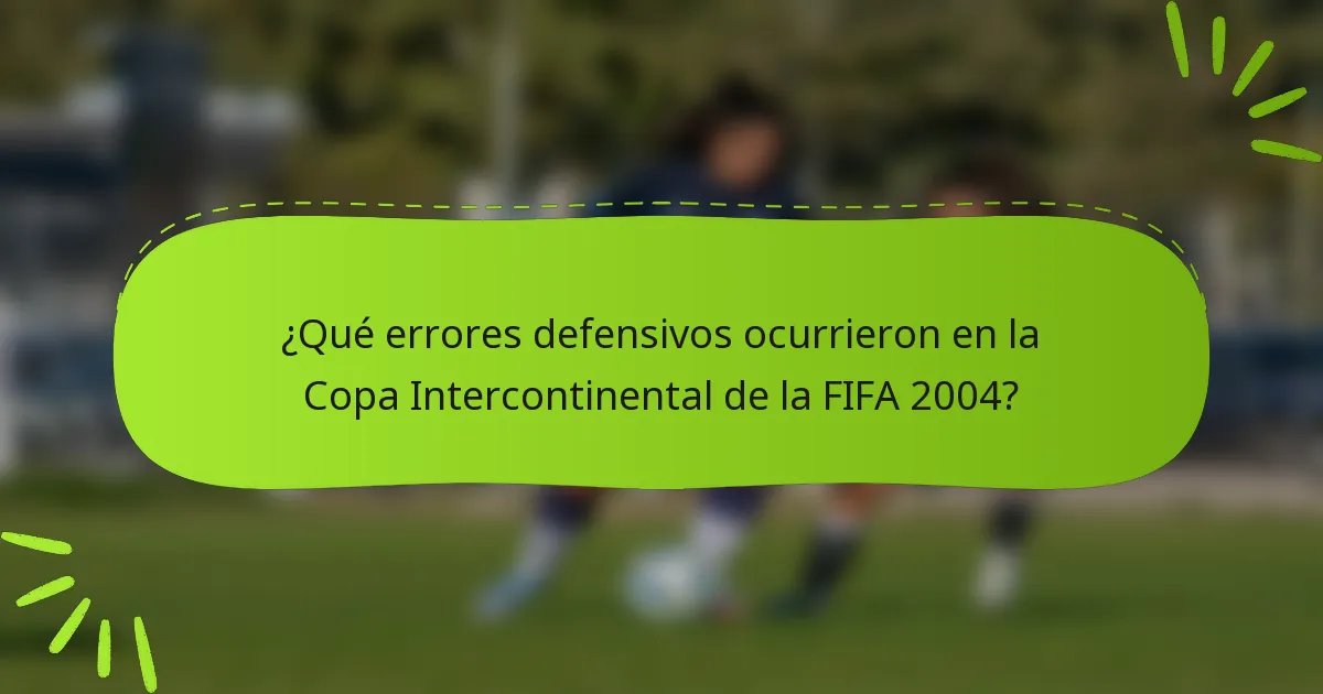 ¿Qué errores defensivos ocurrieron en la Copa Intercontinental de la FIFA 2004?