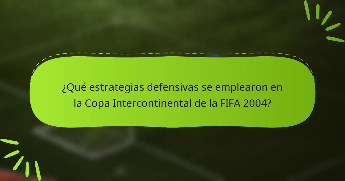 ¿Qué estrategias defensivas se emplearon en la Copa Intercontinental de la FIFA 2004?