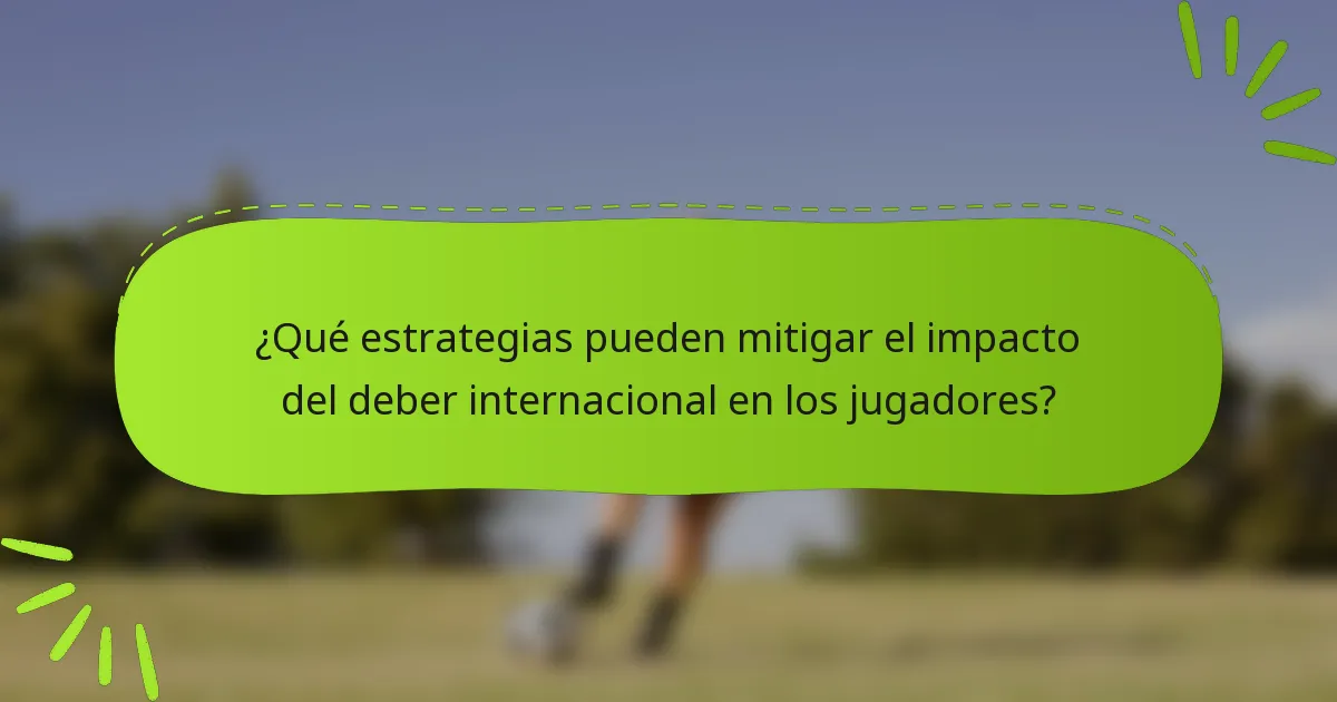 ¿Qué estrategias pueden mitigar el impacto del deber internacional en los jugadores?