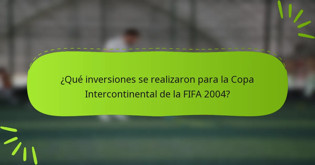¿Qué inversiones se realizaron para la Copa Intercontinental de la FIFA 2004?