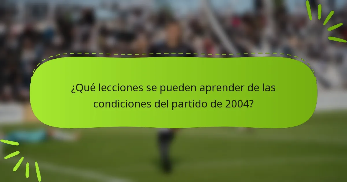 ¿Qué lecciones se pueden aprender de las condiciones del partido de 2004?