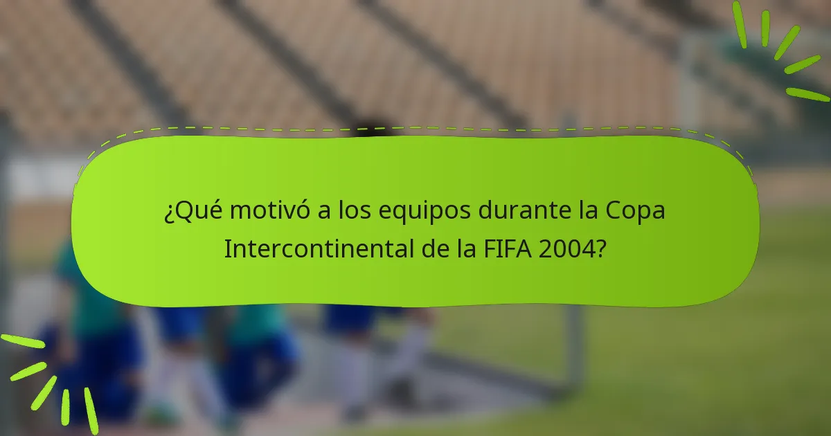 ¿Qué motivó a los equipos durante la Copa Intercontinental de la FIFA 2004?